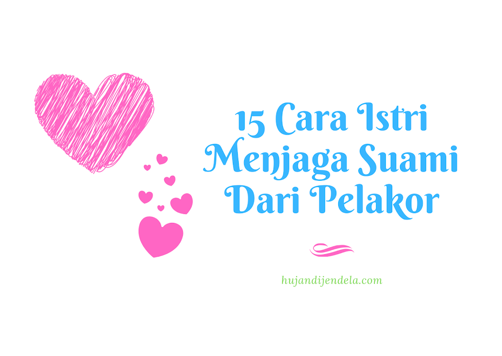 15 Cara Istri Menjaga Suami Dari Pelakor