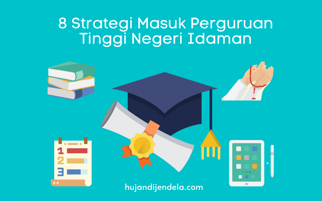 8 Strategi Masuk Perguruan Tinggi Negeri Idaman