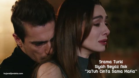 Drama Turki Siyah Beyaz Ask "Jatuh Cinta Sama Mafia" - hujandijendela