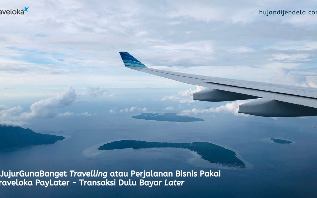 Jujur Guna Banget Travelling atau Perjalanan Bisnis Pakai Traveloka PayLater