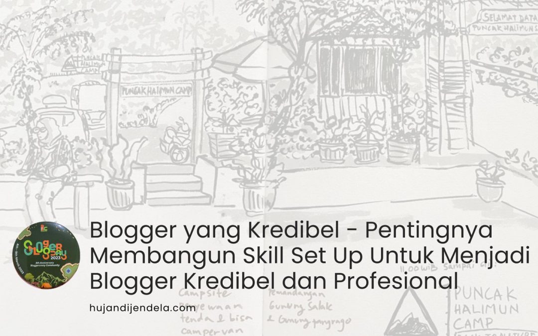 Blogger yang Kredibel – Membangun Skill Set Up Untuk Menjadi Blogger Kredibel dan Profesional